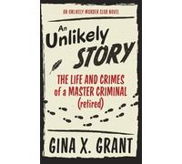 An Unlikely Story: The Life and Crimes of a Master Criminal (retired) (The Unlikely Murder Club)