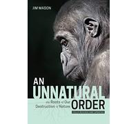 An Unnatural Order: The Roots of Our Destruction of Nature Fully Revised and Updated