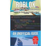 An Unofficial Guide On Roblox Game Development for Beginners: Break Down a Real Published Game and Learn to Build Your Own with LuaU and Roblox Studio