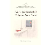 An Unremarkable Chinese New Year: 15 Calm, Uneventful, and Really Boring Stories for Sleep