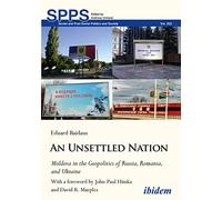 An Unsettled Nation: Moldova in the Geopolitics of Russia, Romania, and Ukraine: With a foreword by John Paul Himka and David R. Marples: 252 (Soviet and Post-Soviet Politics and Society)