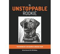 An Unstoppable Rookie: The Making of a K9 Search & Rescue Team