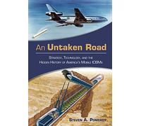 An Untaken Road: Strategy, Technology, and the Hidden History of America's Mobile ICBMs (Transforming War)
