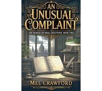 An Unusual Complaint: A Low-Stakes Magical Bureaucracy Fantasy (The Bureau of Small Solutions)