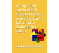 An Updated and in depth Django project overview using bash and a Linux server Part 3