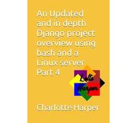 An Updated and in depth Django project overview using bash and a Linux server Part 4