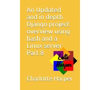 An Updated and in depth Django project overview using bash and a Linux server Part 8