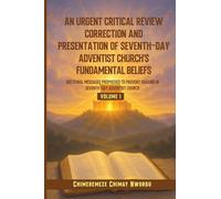 AN URGENT CRITICAL REVIEW CORRECTION AND PRESENTATION OF SEVENTH-DAY ADVENTIST CHURCH'S FUNDAMENTAL BELIEFS DOCTRINAL MESSAGES PROPHESIED TO PROVOKE SHAKING IN SEVENTH-DAY ADVENTIST CHURCH VOLUME 1