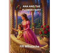 ANA AND THE FLOWER FAIRY: for children aged 4-8 years