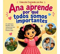 Ana aprende por qué todos somos importantes: Un cuento para descubrir cómo cada persona hace que el mundo funcione mejor. (Creciendo con Ana)