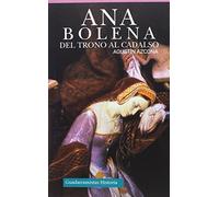 ANA BOLENA: DEL TRONO AL CADALSO (HISTORIA)