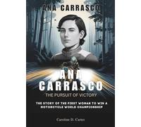 ANA CARRASCO :The Pursuit of Victory: The Story of the First Woman to Win a Motorcycle World Championship