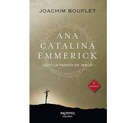 Ana Catalina Emmerick. nueva ed: Vivió la Pasión de Jesús: 99 (Arcaduz)