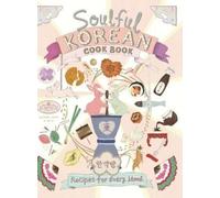 Soulful Korean Cook Book: Heartfelt Korean Recipes for Every Mood and Moment