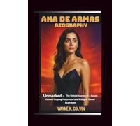 ANA DE ARMAS BIOGRAPHY: Unmasked - The Untold Journey of a Cuban Actress Shaping Hollywood and Rising to Global Stardom