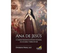 Ana de Jesús, El Carmelo Teresiano se extiende por Europa: Ana de Lobera y Torres 1545 - 1621 (HISTORIA DEL CARMEN DESCALZO)