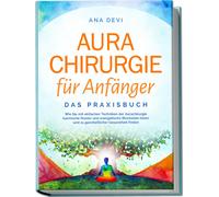Ana Devi Aurachirurgie für Anfänger - Das Praxisbuch: Wie Sie mit (Tapa blanda)