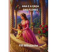 ANA E A FADA DAS FLORES: Para crianças com idades entre 4 e 8 anos
