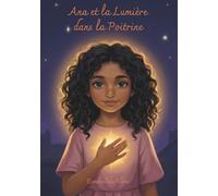 Ana et le Lumière dans la Poitrine: une histoire sur la sensibilité, l'écoute intérieure et le lumière (Collection Lumière Intérieure)