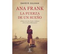 Ana Frank. La fuerza de un sueño (Espasa Narrativa)