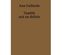 Ana Gallardo. Tembló Acá Un Delirio