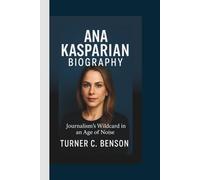 ANA KASPARIAN BIOGRAPHY: Journalism’s Wildcard in an Age of Noise.