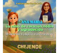 Ana María La niña de corazón noble y agradecido: Un viaje de amor, fe y alegría en el corazón de una niña