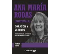 Ana María Rodas (Guatemala), corazón y cerebro: Poesía completa (1973-2015) y acercamientos críticos: 4 (Escritores Esenciales de la América Central)