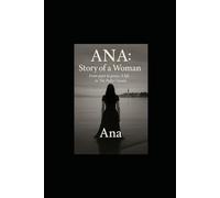 Ana: Story of a Woman: From pain to grace. A live in The Potter' hands