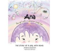 Ana, the girl with a universe inside her.: The story of a girl with ADHD.