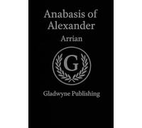 Anabasis of Alexander - Arrian - Reader Friendly - Annotations & Pictures