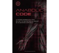 ANABOLIC CODE: La science interdite de l’HGH, de l’IGF-1 et des peptides au service de ta mutation corporelle