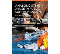Anabolic Steroid Abuse in Public Safety Personnel: A Forensic Manual