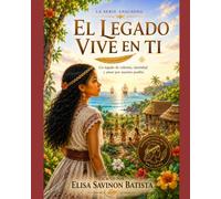 Anacaona: El Legado Vive En Ti: Un legado de valentía, identidad y amor por nuestro pueblo