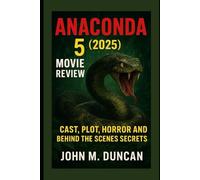 Anaconda 5 2025 Movie Review: Cast, Plot, Horror and Behind the Scenes Secrets
