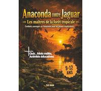 Anaconda vs Jaguar : Les maîtres de la forêt tropicale: Livre sur les animaux d'Amazonie pour enfants 9-12 ans - Combats sauvages, faits fascinants, quiz et survie dans la jungle