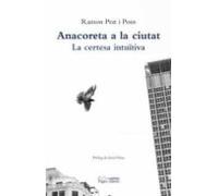 Anacoreta A La Ciutat: La Certesa Intuitiva