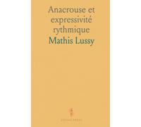 Anacrouse et expressivité rythmique: Une méthode d’analyse pour comprendre la mesure, l’ictus et l’interprétation de Bach aux modernes