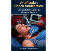 Anafilaxia y Shock Anafiláctico Etiología, Fisiopatología y Manejo Integral