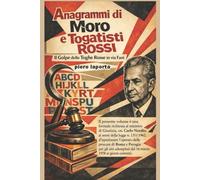 Anagrammi di Moro e Togatisti Rossi: Il Golpe delle Toghe Rosse in via Fani (LE BUGIE DEI MAGISTRATI SU VIA FANI E LA MORTE DI MORO)