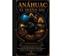 ANAHUAC: EL SEXTO SOL: ANÁHUAC: EL SEXTO SOL La ciudad perdida que despertó bajo México