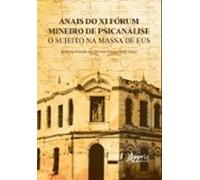Anais Do Xi Fórum Mineiro De Psicanálise: O Sujeito Na Massa De Eus (e