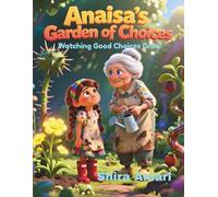 Anaisa’s Garden of Choices: Watching Good Choices Grow, A Moral Story for Children About Growing a Kind Heart, Large Print, Coloring Pages Plus Activities, 81 Pages