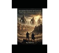 ANAKIMS…..GIANTS OF CANAAN: THE RISE AND FALL OF CANAAN’S COLOSSAL KING (mystery giants)