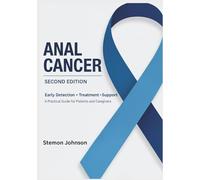 Anal cancer: An Effective and Practical Guide to Early Detection, Treatment, and Support