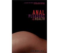 Anal Pleasure & Health: A Guide for Men, Women and Couples