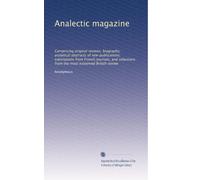 Analectic magazine: Comprising original reviews, biography, analytical abstracts of new publications, translations from French journals, and selections from the most esteemed British review: Volume 10