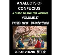 Analects of Confucius (Part 27)- A Guide to Ancient Wisdom, Learn Chinese Language and Culture with Quotes and Sayings from Lunyu, Confucianism ... by China's Master Confucius and His Disciples