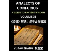 Analects of Confucius (Part 33)- A Guide to Ancient Wisdom, Learn Chinese Language and Culture with Quotes and Sayings from Lunyu, Confucianism ... by China's Master Confucius and His Disciples