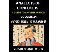 Analects of Confucius (Part 34)- A Guide to Ancient Wisdom, Learn Chinese Language and Culture with Quotes and Sayings from Lunyu, Confucianism ... by China's Master Confucius and His Disciples
